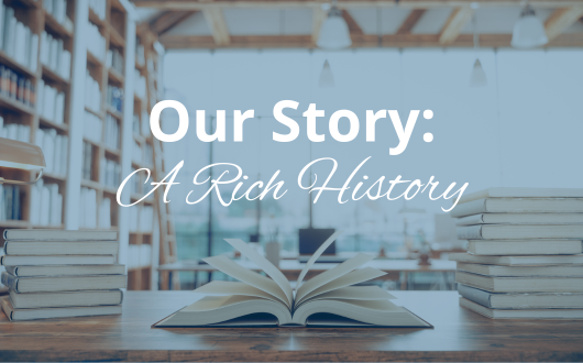 Text that reads: Our Story A Rich History over a picture of a library