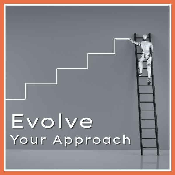 Image of a robot on top of a ladder drawing an upwards pattern of stairs, text at the bottom says Evolve Your Approach